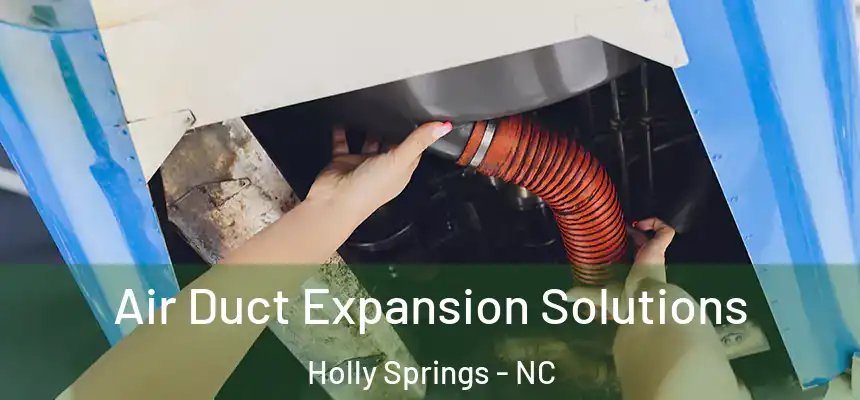  Air Duct Expansion Solutions Holly Springs - NC