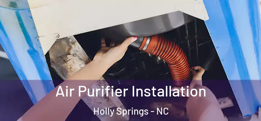  Air Purifier Installation Holly Springs - NC