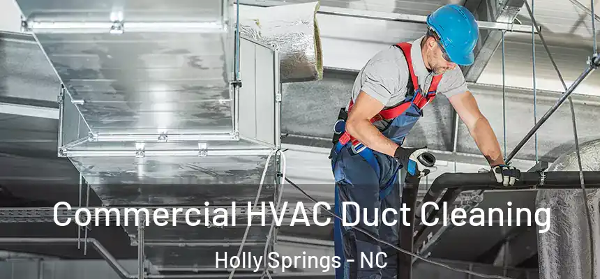  Commercial HVAC Duct Cleaning Holly Springs - NC