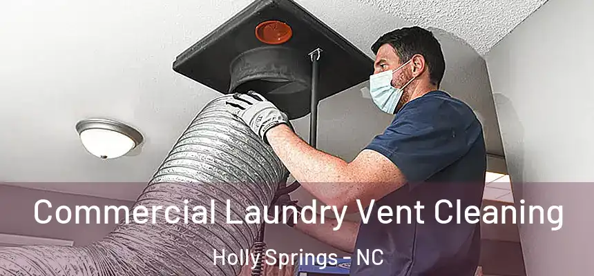  Commercial Laundry Vent Cleaning Holly Springs - NC