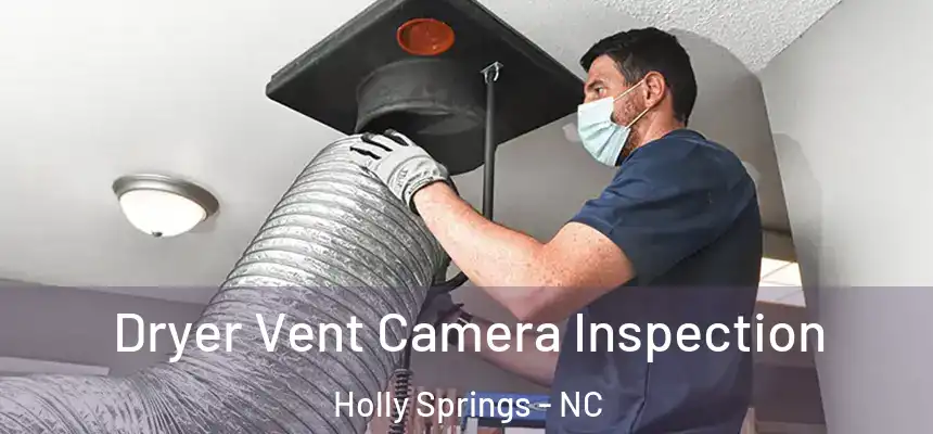  Dryer Vent Camera Inspection Holly Springs - NC