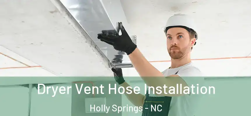  Dryer Vent Hose Installation Holly Springs - NC