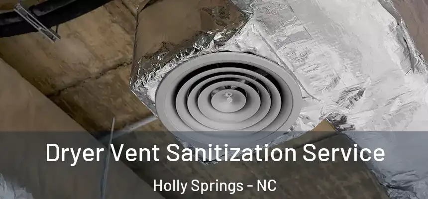  Dryer Vent Sanitization Service Holly Springs - NC