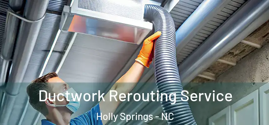  Ductwork Rerouting Service Holly Springs - NC