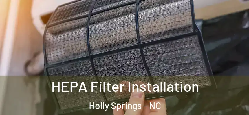  HEPA Filter Installation Holly Springs - NC