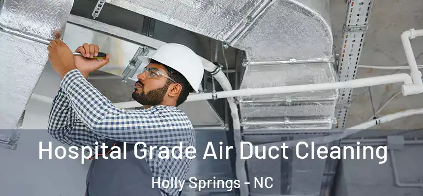  Hospital Grade Air Duct Cleaning Holly Springs - NC
