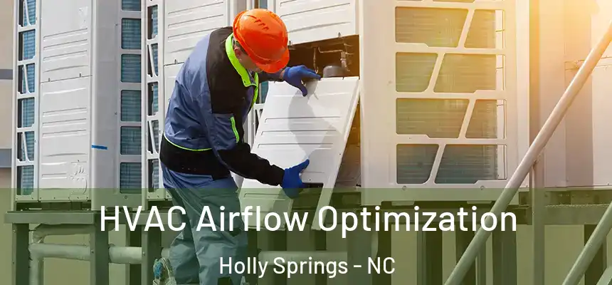  HVAC Airflow Optimization Holly Springs - NC