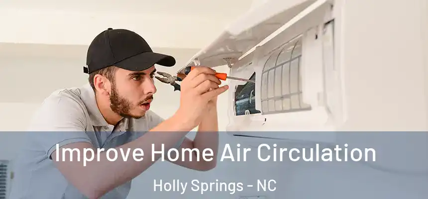  Improve Home Air Circulation Holly Springs - NC