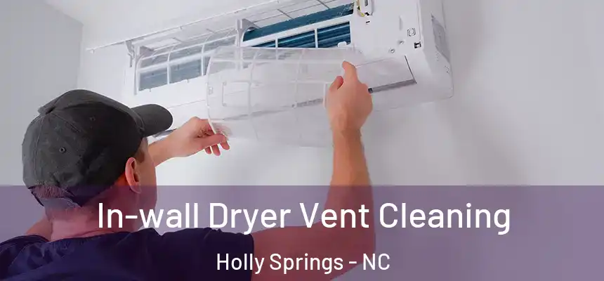  In-wall Dryer Vent Cleaning Holly Springs - NC