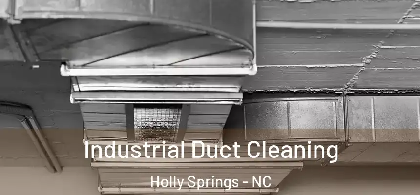  Industrial Duct Cleaning Holly Springs - NC