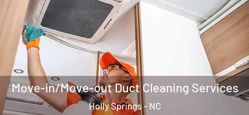  Move-in/Move-out Duct Cleaning Services Holly Springs - NC