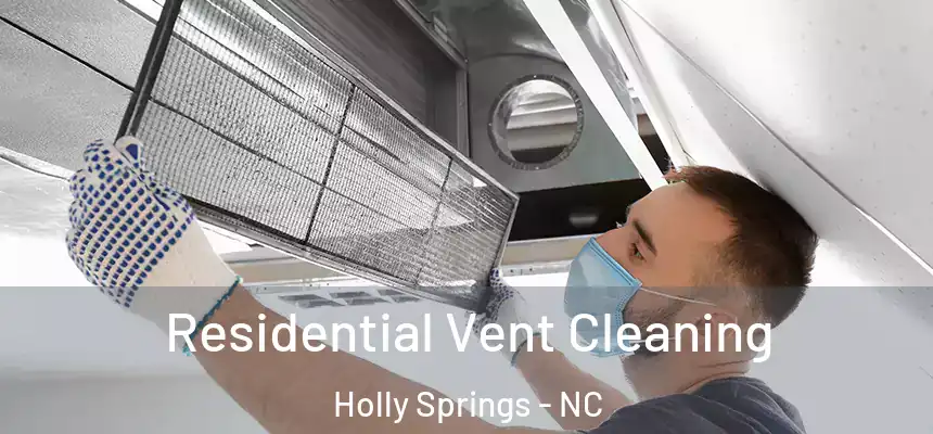  Residential Vent Cleaning Holly Springs - NC