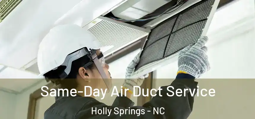  Same-Day Air Duct Service Holly Springs - NC